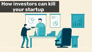 How Investors Can Kill Your Company